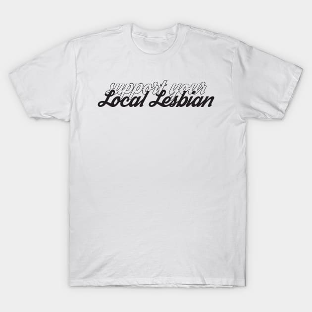 Support Your Local Lesbian T-Shirt by DHFJR